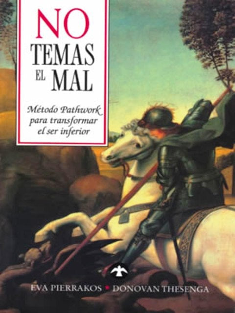 NO TEMAS EL MAL: MÉTODO PATHWORK PARA TRANSFORMAR EL SER INFERIOR.. | PIERRAKOS, THESENGA