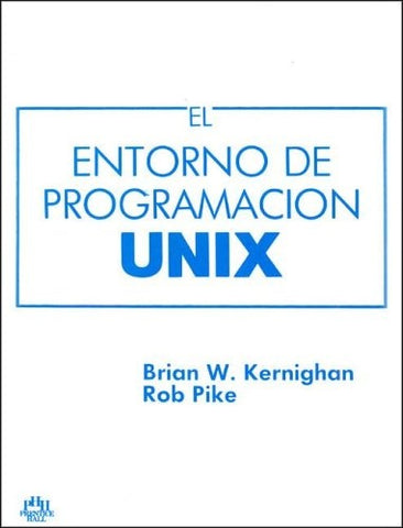 EL ENTORNO DE PROGRAMACIÓN UNIX.. | BrianW. Kernighan