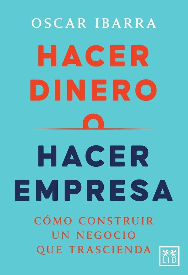 Hacer dinero o hacer empresa | Ibarra Oscar