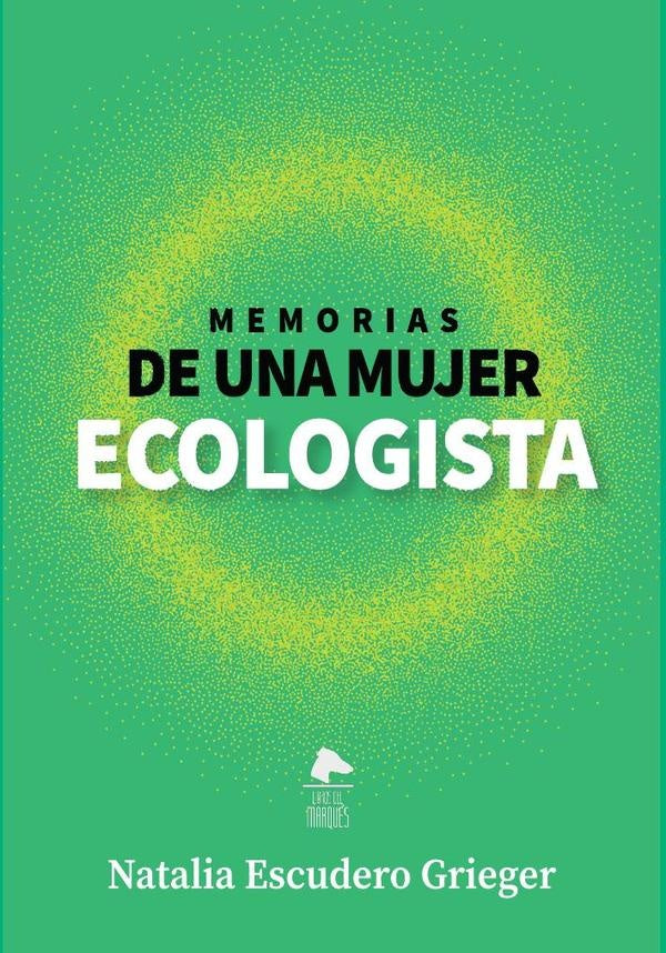Memorias de una mujer ecologista | Natalia Escudero Grieger