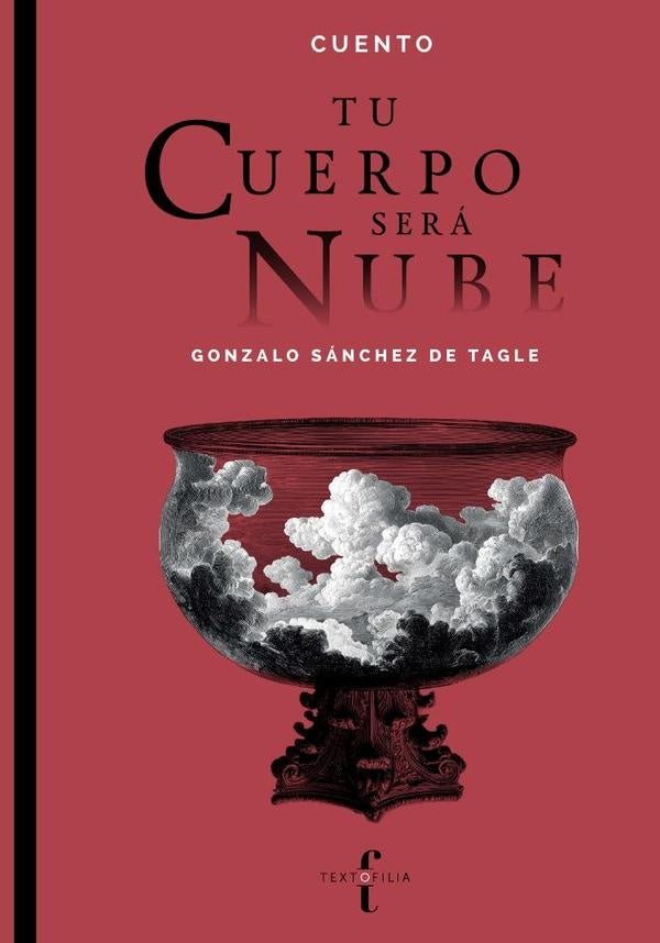 Tu cuerpo será nube | Gonzalo  Sánchez de Tagle