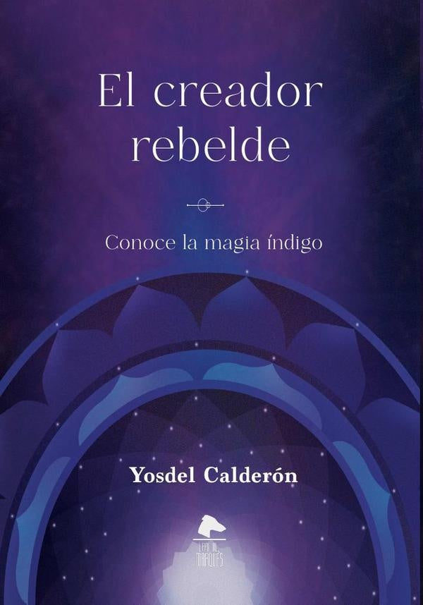 El creador rebelde | Yosdel  Calderón
