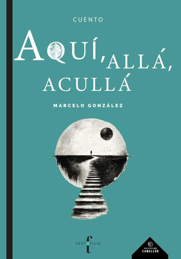 Aquí, allá, acullá | Marcelo  González