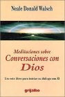 MEDITACIONES SOBRE CONVERSACIONES CON DIOS. | Neale Donald Walsch