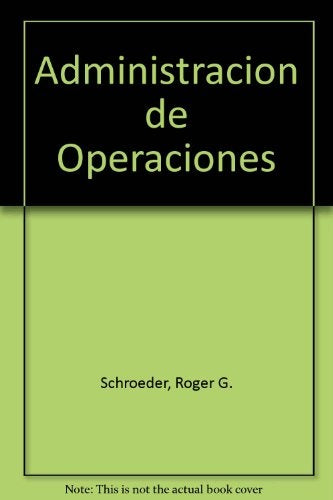 ADMINISTRACIÓN DE OPERACIONES.. | Roger G. Schroeder