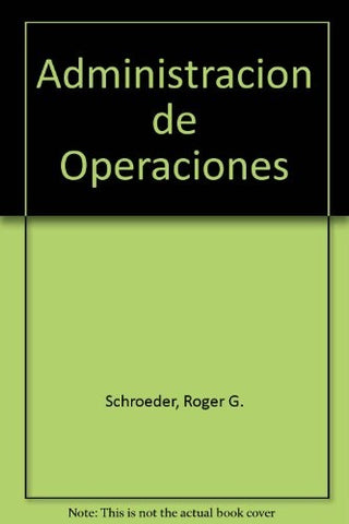 ADMINISTRACIÓN DE OPERACIONES.. | Roger G. Schroeder