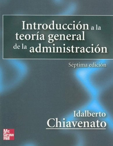 INTRODUCCION A LA TEORIA GENERAL DE LA ADMINISTRACION 7° ed  | Idalberto Chiavenato