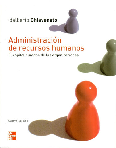ADMINISTRACIÓN DE RECURSOS HUMANOS.. | Idalberto Chiavenato