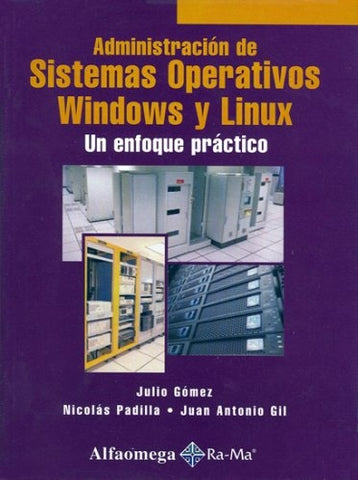 Administracion de Sistemas Operativos Windows y Linux - Un Enfoque Practico (Spanish Edition) | GOMEZ, PADILLA y otros