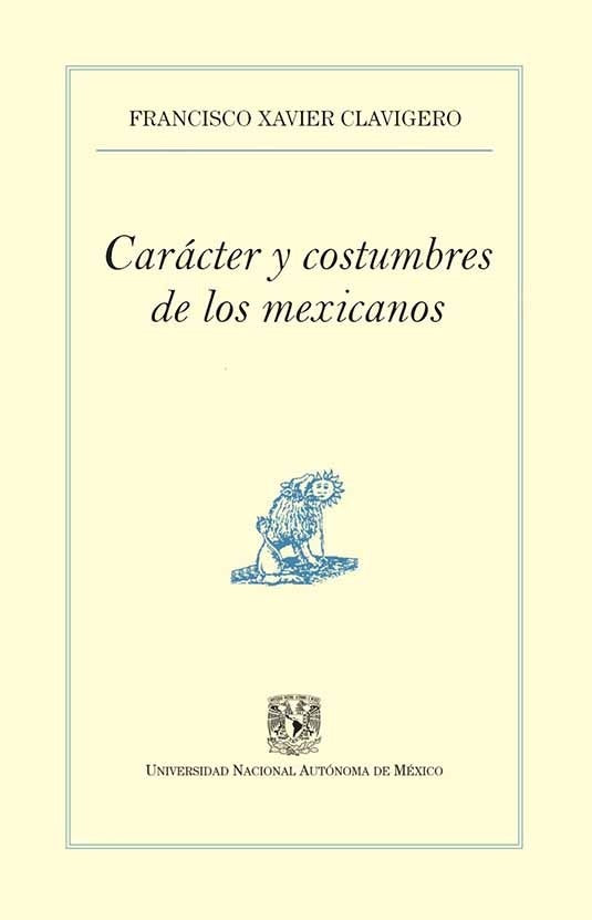 Carácter y costumbres de los mexicanos | Francisco Xavier Clavijero