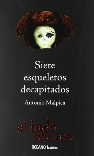 SIETE ESQUELETOS DECAPITADOS (EL LADO OSCURO).. | ANTONIO MALPICA