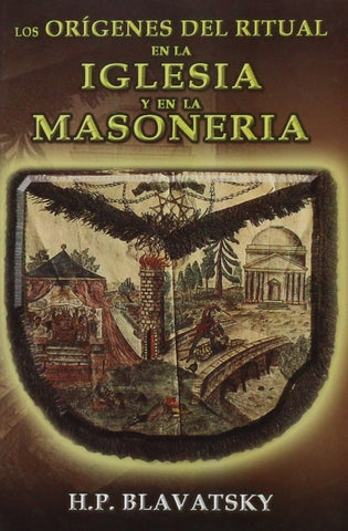 LOS ORIGENES DEL RITUAL EN LA IGLESIA Y EN LA MASONERIA .. | H.P. Blavatsky