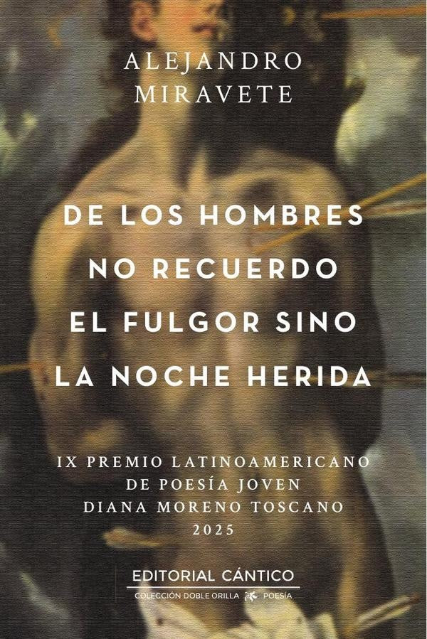 De los hombres no recuerdo el fulgor sino la noche herida | Ángel Alejandro Miravete de la Fe