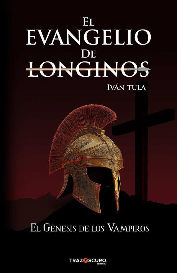El Evangelio de Longinos | IVÁN TULA GRILLO