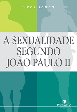 A Sexualidade Segundo João Paulo II | Yves Semen