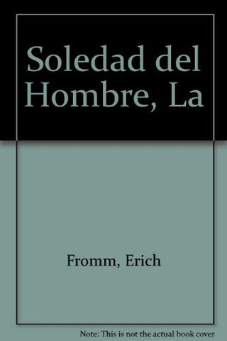 LA SOLEDAD DEL HOMBRE.. | Erich Fromm