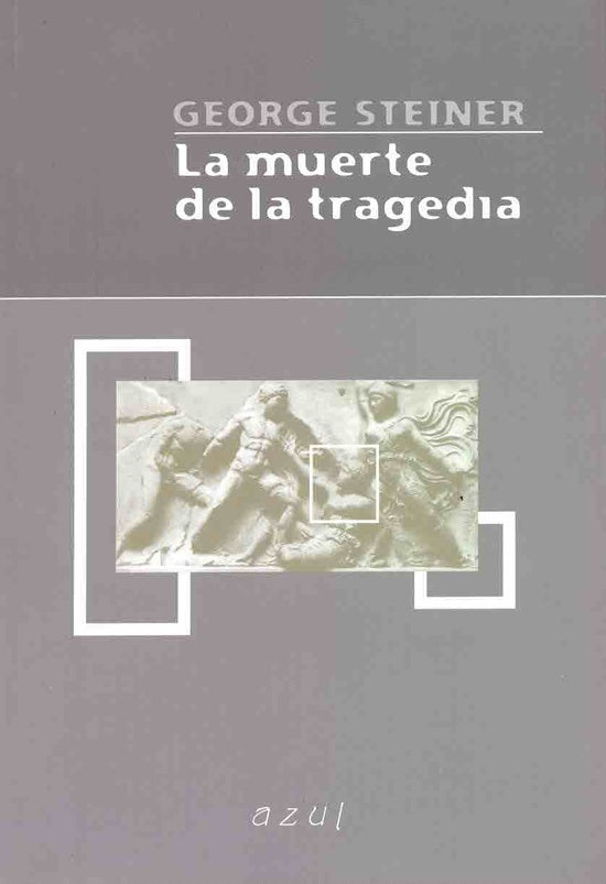 LA MUERTE DE LA TRAGEDIA.. | George Steiner
