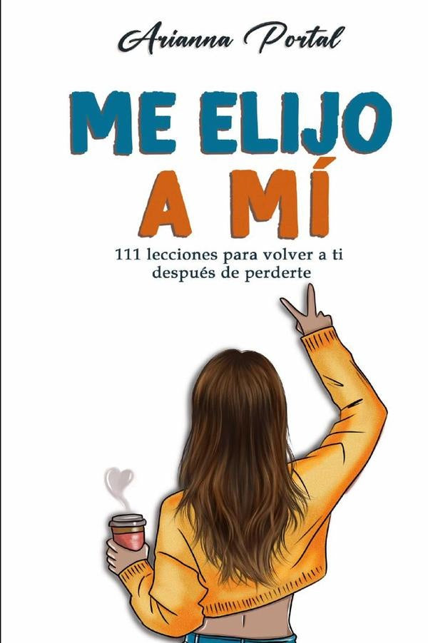 Me elijo a mí 111 lecciones para volver a ti después de perderte | Arianna Portal