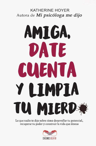 Amiga, date cuenta y limpia tu mierd* | Katherine Hoyer