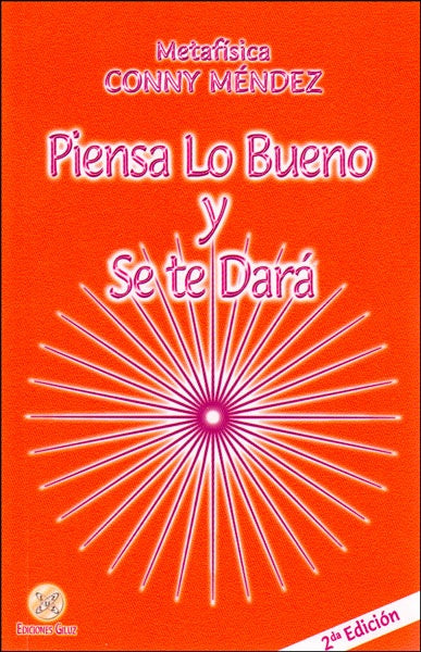 PIENSA LO BUENO Y SE TE DARA.. | Conny Méndez