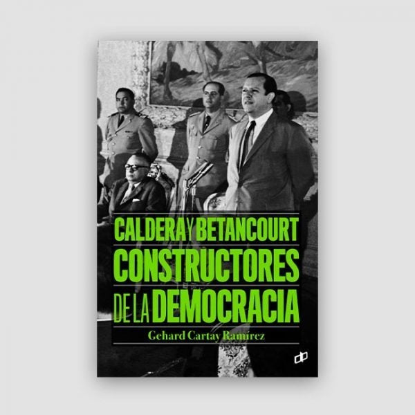 Caldera y Betancourt constructores de la democracia | Gehard Cartay