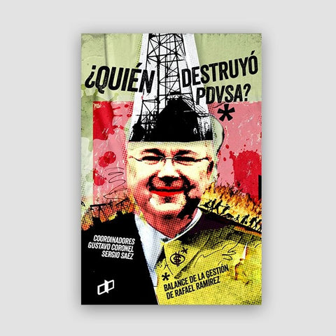 ¿Quién destruyó PDVSA? | Gustavo Coronel