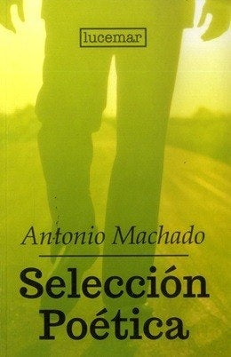 SELECCIÓN POÉTICA.. | ANTONIO MACHADO
