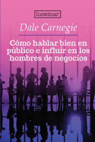 CÓMO HABLAR EN PÚBLICO E INFLUIR EN LOS HOMBRES DE NEGOCIOS.. | Dale Carnegie