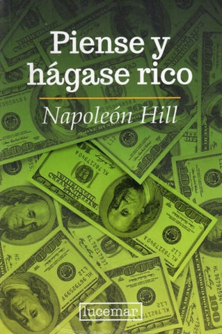 PIENSE Y HÁGASE RICO.. | NAPOLEON HILL