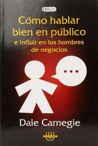 COMO HABLAR BIEN EN PUBLICO E INFLUIR EN LOS HOMBRES DE NEGOCIOS.. | Dale Carnegie