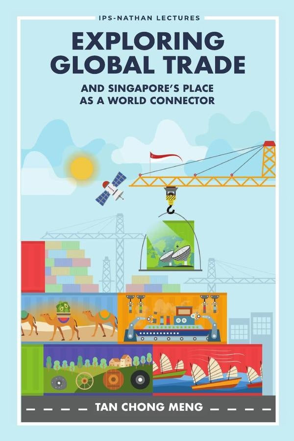 Exploring Global Trade and Singapore's Place as a World Connector | Chong Meng Tan