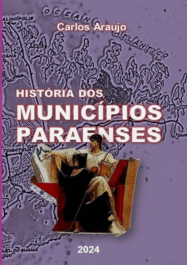 História Dos Municípios Paraenses | Carlos Araujo Carujo