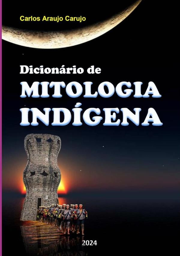 Dicionário De Mitologia Indígena | Carlos Araujo Carujo