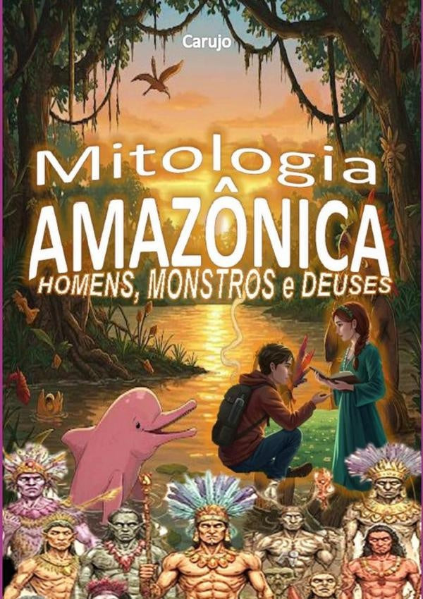 Mitologia Amazônica | Carlos Araujo Carujo
