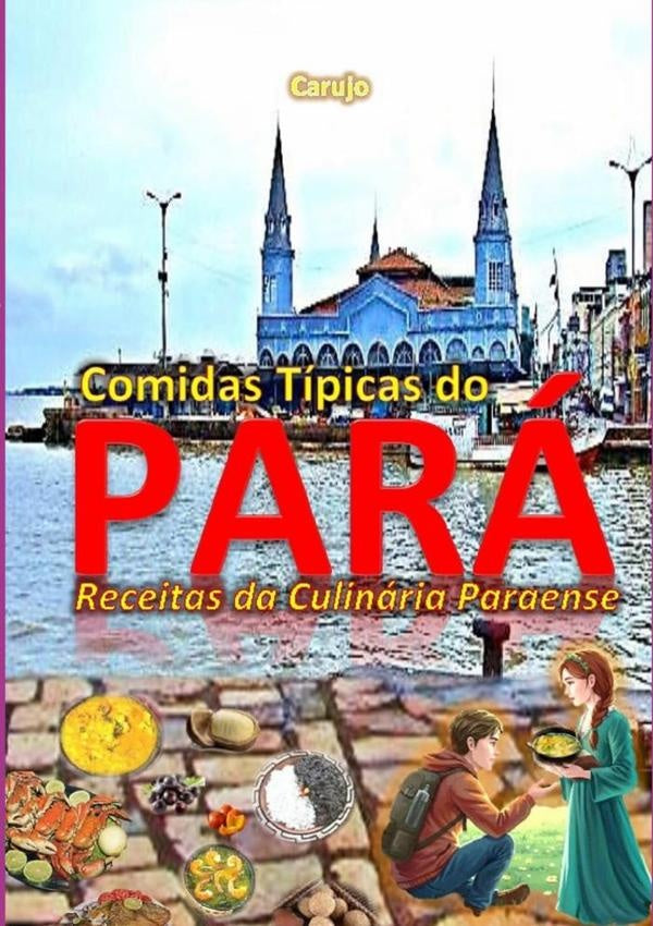 Comidas Típicas Do Pará | Crlos Araujo Carujo