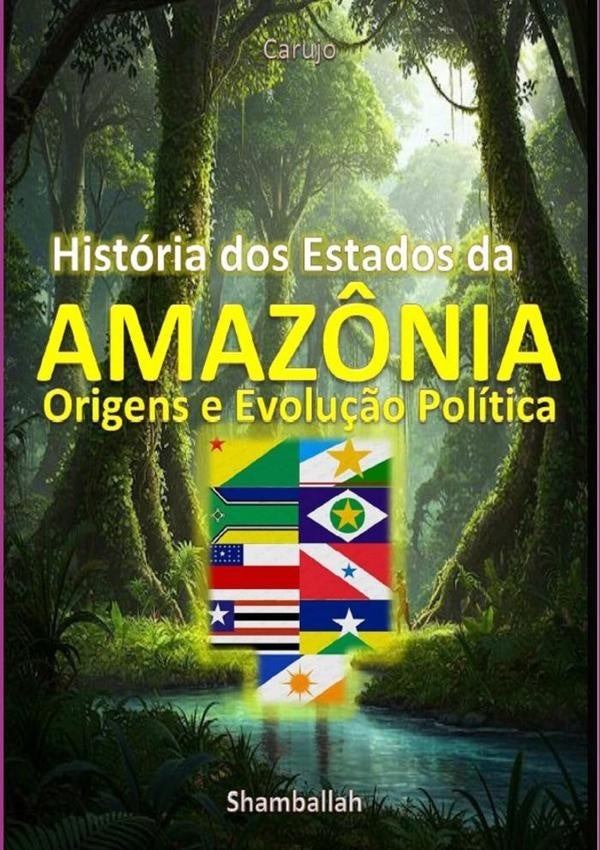 História Dos Estados Da Amazônia | Carlos Araujo Carujo