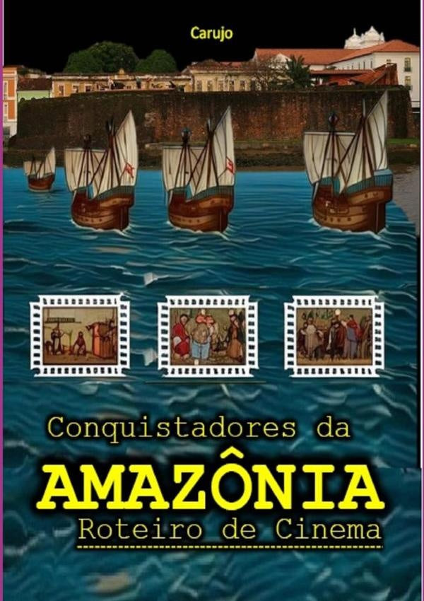 Conquistadores Da Amazônia | Carlos Araujo Carujo