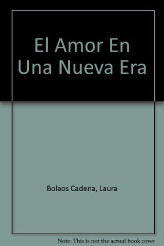 Amor en una nueva era, El | Laura Bolaños Cadena