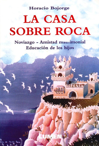 la casa sobre roca * | Horacio Bojorge
