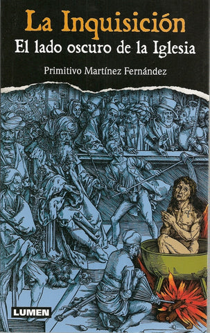LA INQUISICIÓN. EL LADO OSCURO DE LA IGLESIA.. | Primitivo Martínez Fernández