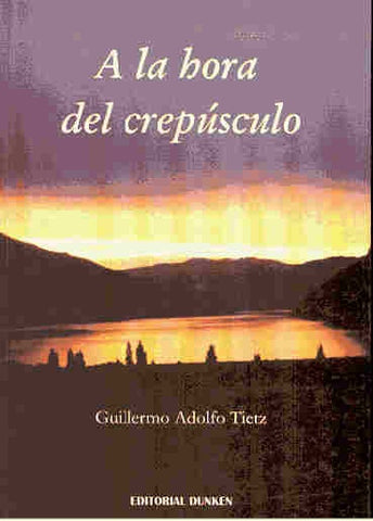A la hora del crepúsculo | Guillermo Adolfo Tietz