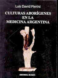 Culturas aborígenes en la medicina argentina | Luis David Pierini