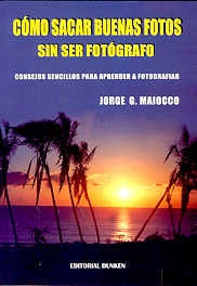 Cómo sacar buenas fotos sin ser fotógrafo | Jorge Gustavo Maiocco