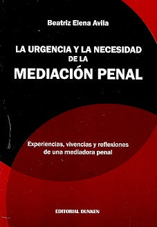 Urgencia y la necesidad de la mediación penal, La | Beatriz Elena Avila