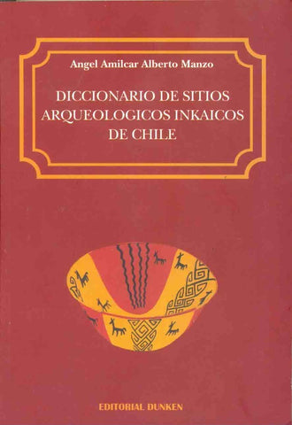 Diccionario de sitios arqueológicos de Chile | Angel Amílcar Alberto Manzo