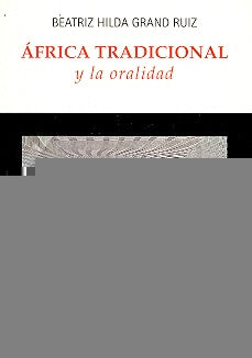 Africa tradicional y la oralidad | Beatriz Hilda Grand Ruíz