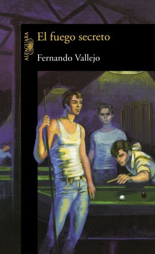 El Fuego secreto | Fernando Vallejo