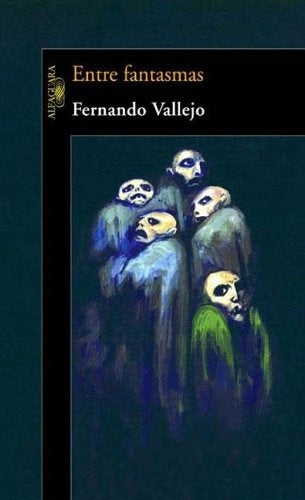 ENTRE FANTASMAS OFERTA | Fernando Vallejo