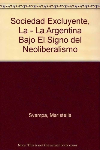 Sociedad excluyente, La | Maristella Svampa