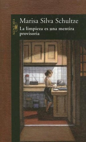 LA LIMPIEZA ES UNA MENTIRA PROVISORIA  | Marisa Silva Schultze